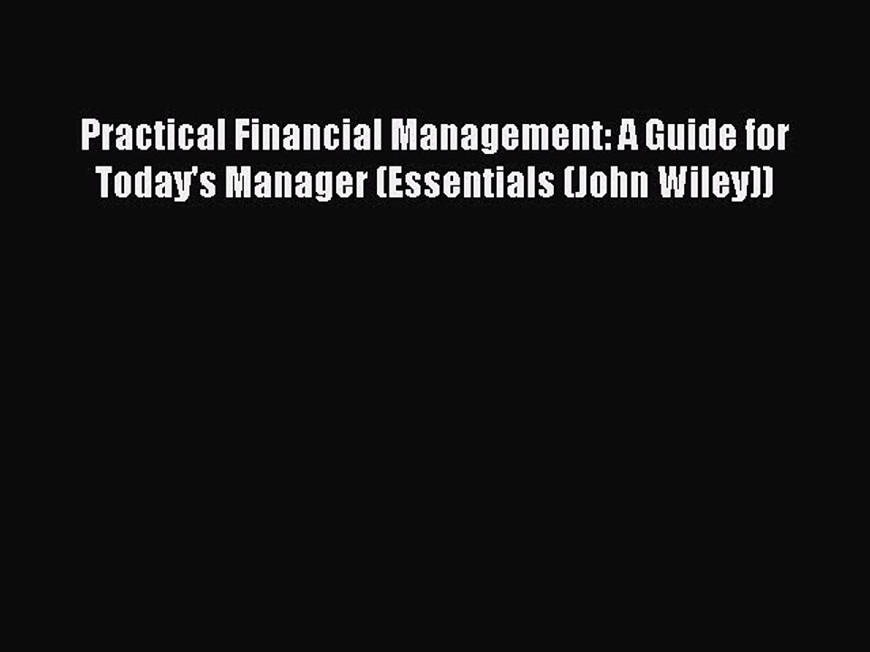 Read Practical Financial Management: A Guide for Today's Manager (Essentials (John Wiley))