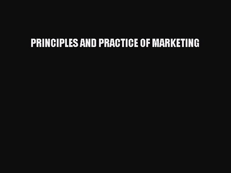 Read PRINCIPLES AND PRACTICE OF MARKETING Ebook Free