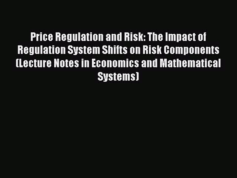 Read Price Regulation and Risk: The Impact of Regulation System Shifts on Risk Components (Lecture