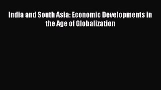 Read India and South Asia: Economic Developments in the Age of Globalization Ebook Free