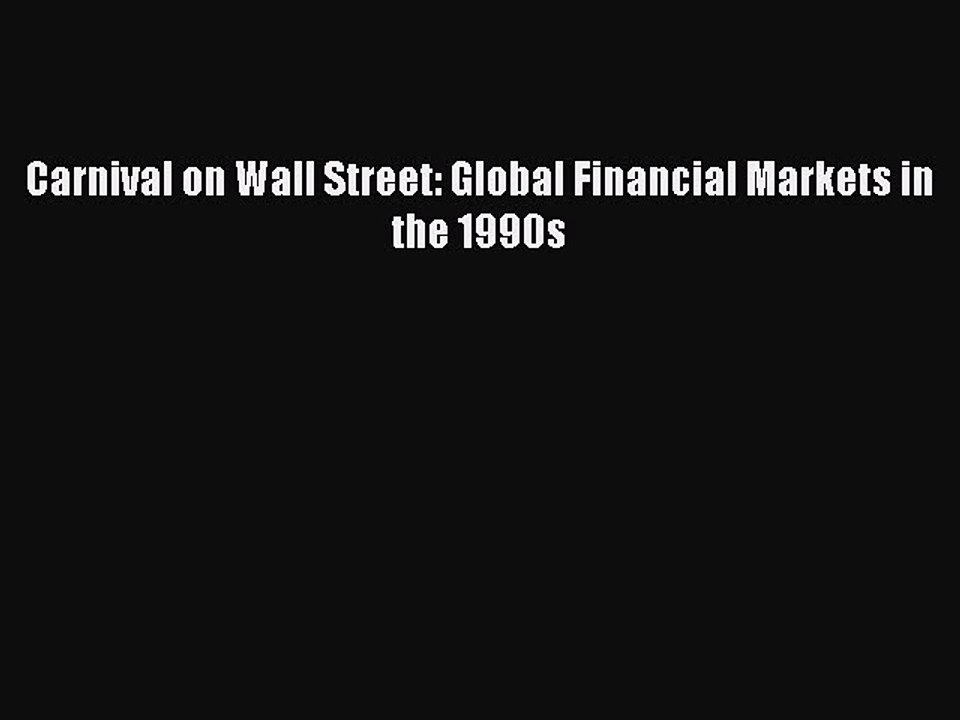 Read Carnival on Wall Street: Global Financial Markets in the 1990s Ebook Free