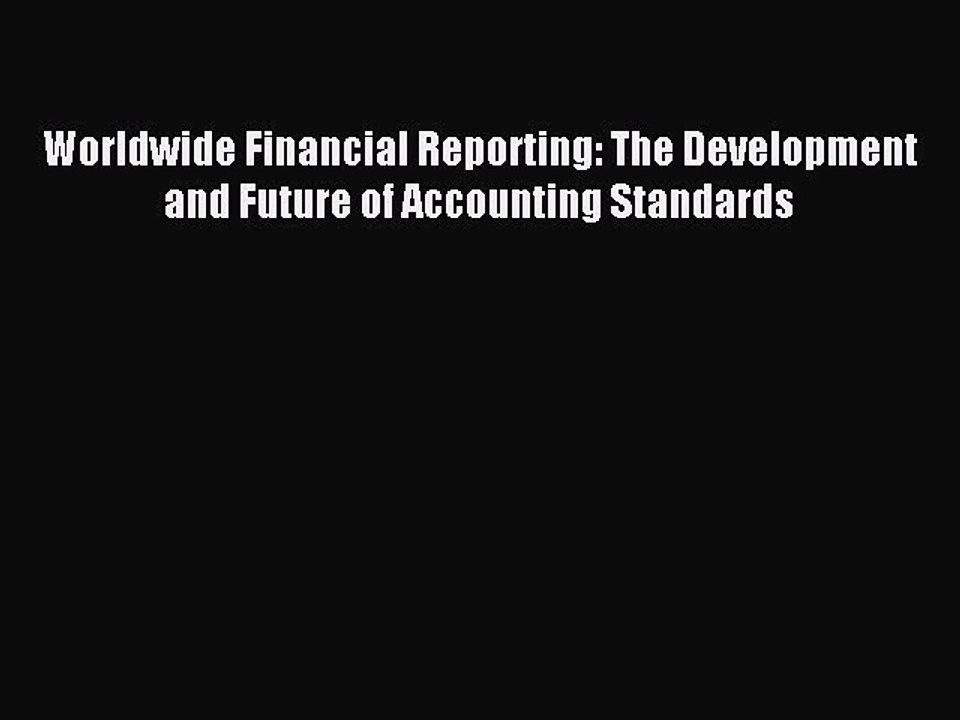 Read Worldwide Financial Reporting: The Development and Future of Accounting Standards Ebook