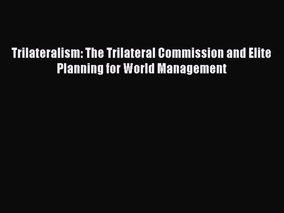 Read Trilateralism: The Trilateral Commission and Elite Planning for World Management Ebook