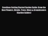 Read Carolinas Getting Started Garden Guide: Grow the Best Flowers Shrubs Trees Vines & Groundcovers