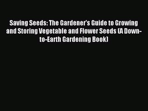 Read Saving Seeds: The Gardener's Guide to Growing and Storing Vegetable and Flower Seeds (A