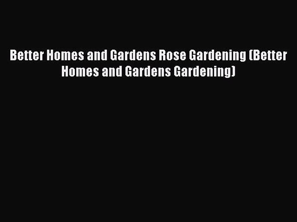 Read Better Homes and Gardens Rose Gardening (Better Homes and Gardens Gardening) PDF Free