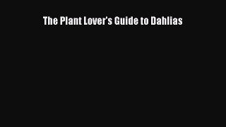 Read The Plant Lover's Guide to Dahlias PDF Free