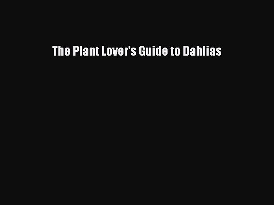 Read The Plant Lover's Guide to Dahlias PDF Free
