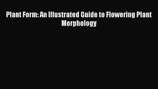 Download Plant Form: An Illustrated Guide to Flowering Plant Morphology PDF Free