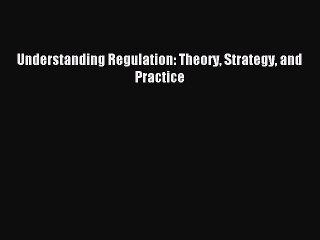 Read Understanding Regulation: Theory Strategy and Practice Ebook Free