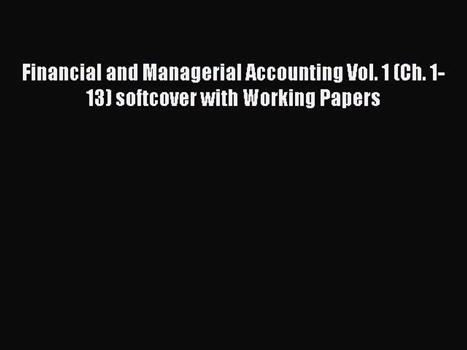 Read Financial and Managerial Accounting Vol. 1 (Ch. 1-13) softcover with Working Papers Ebook