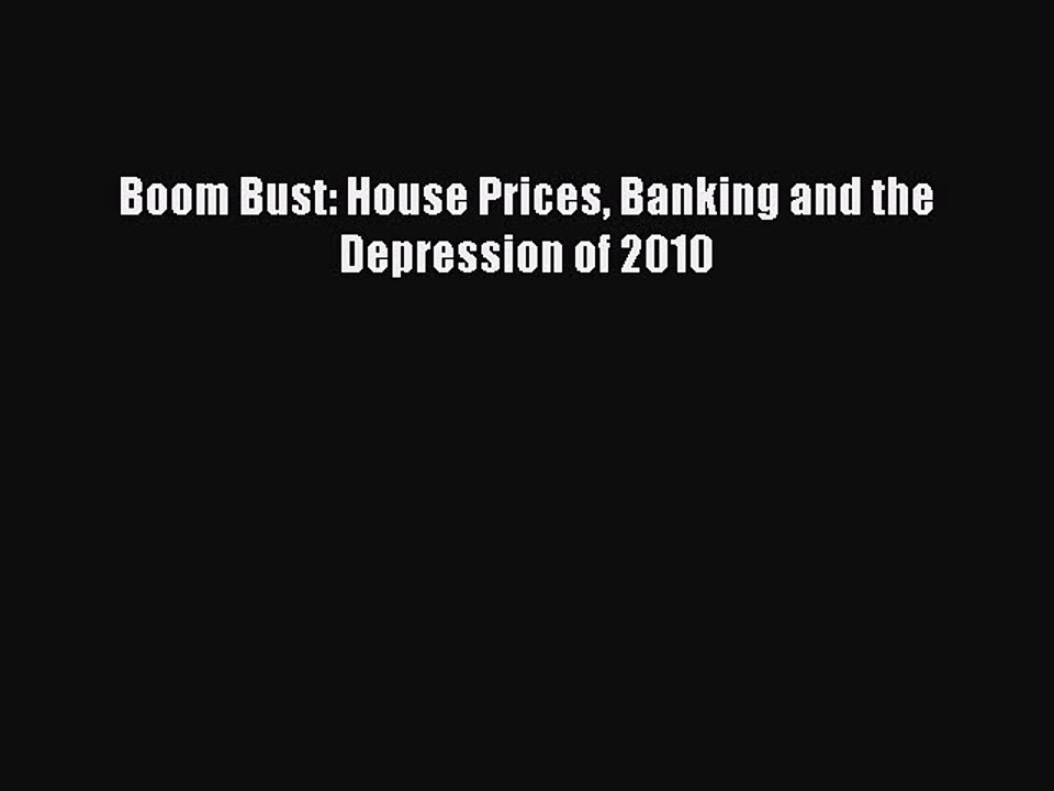 Read Boom Bust: House Prices Banking and the Depression of 2010 PDF Free