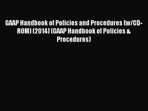 Read GAAP Handbook of Policies and Procedures (w/CD-ROM) (2014) (GAAP Handbook of Policies