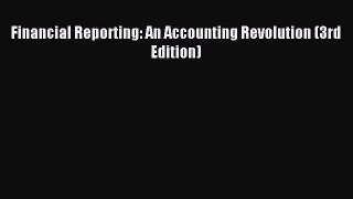 Read Financial Reporting: An Accounting Revolution (3rd Edition) Ebook Free
