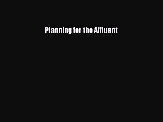Read Planning for the Affluent Ebook Free