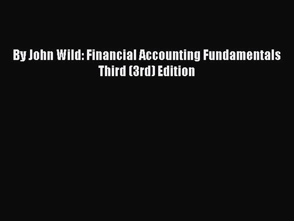 Read By John Wild: Financial Accounting Fundamentals Third (3rd) Edition PDF Free