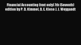 Read Financial Accounting (text only) 7th (Seventh) edition by P. D. Kimmel D. E. Kieso J.