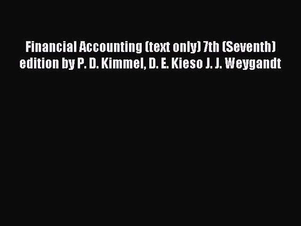 Read Financial Accounting (text only) 7th (Seventh) edition by P. D. Kimmel D. E. Kieso J.