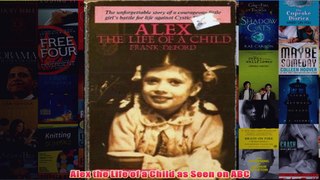 Free   Alex the Life of a Child as Seen on ABC Read Download
