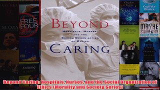 Free   Beyond Caring Hospitals Nurses and the Social Organization of Ethics Morality and Read Download