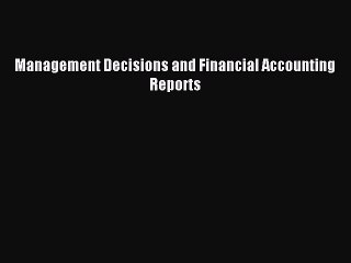Read Management Decisions and Financial Accounting Reports Ebook Free