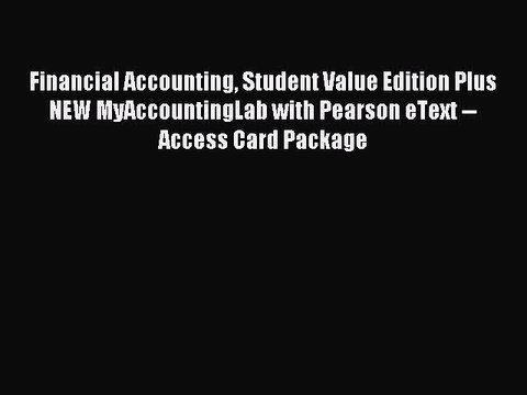 Read Financial Accounting Student Value Edition Plus NEW MyAccountingLab with Pearson eText