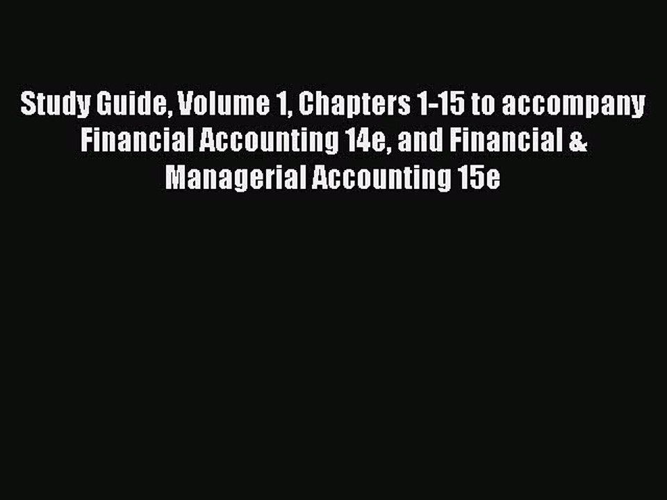 Read Study Guide Volume 1 Chapters 1-15 to accompany Financial Accounting 14e and Financial