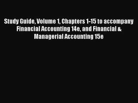 Read Study Guide Volume 1 Chapters 1-15 to accompany Financial Accounting 14e and Financial