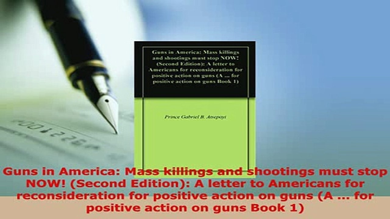 Download  Guns in America Mass killings and shootings must stop NOW Second Edition A letter to Read Online