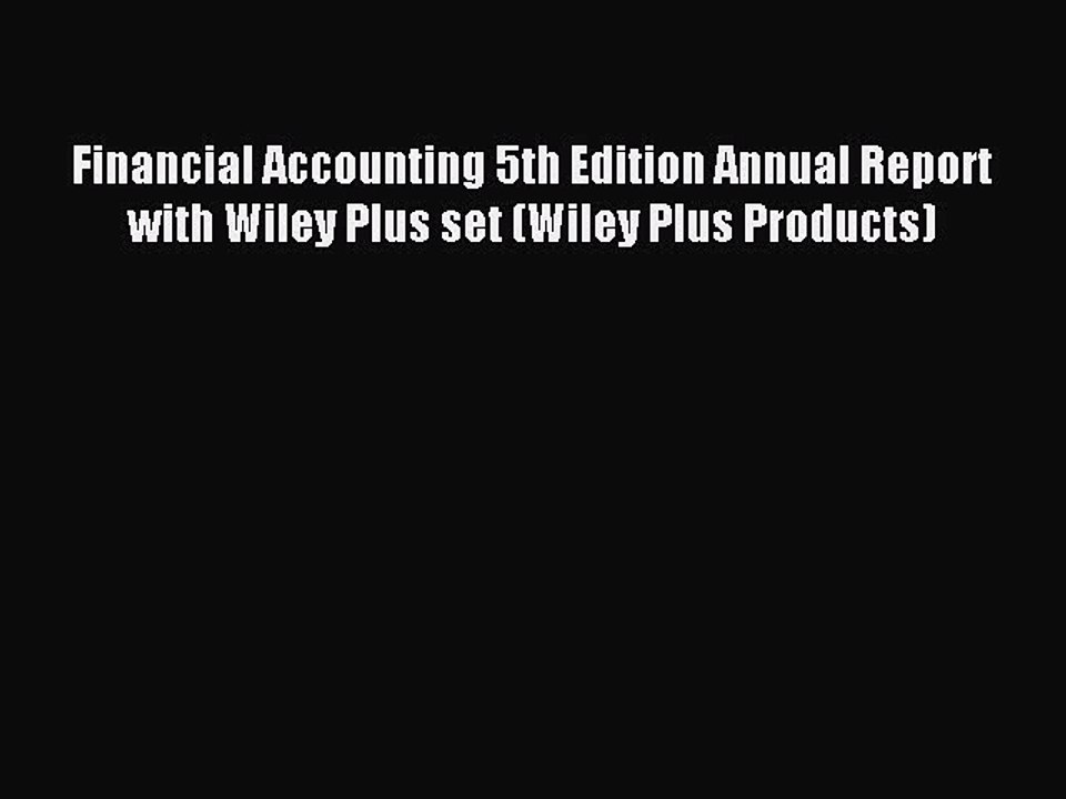 Read Financial Accounting 5th Edition Annual Report with Wiley Plus set (Wiley Plus Products)