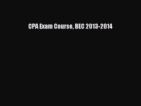 Read CPA Exam Course BEC 2013-2014 Ebook Free