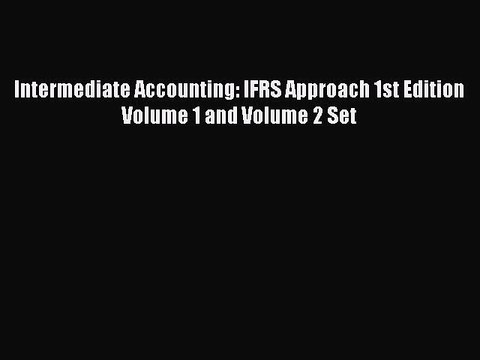 Read Intermediate Accounting: IFRS Approach 1st Edition Volume 1 and Volume 2 Set PDF Online
