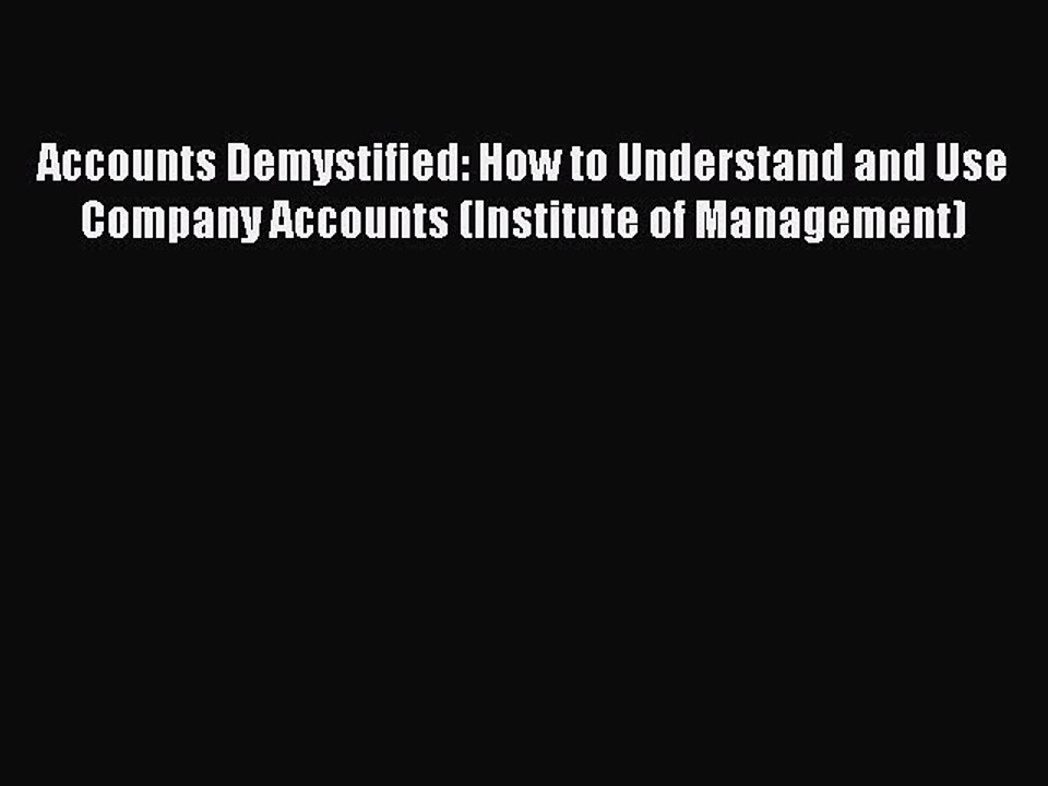 Read Accounts Demystified: How to Understand and Use Company Accounts (Institute of Management)