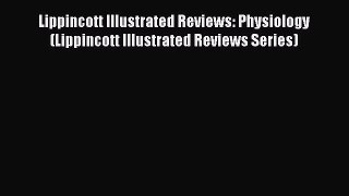 Download Lippincott Illustrated Reviews: Physiology (Lippincott Illustrated Reviews Series)