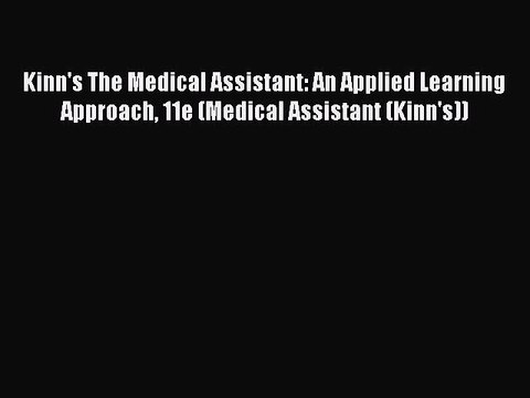 PDF Kinn's The Medical Assistant: An Applied Learning Approach 11e (Medical Assistant (Kinn's))