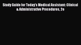 PDF Study Guide for Today's Medical Assistant: Clinical & Administrative Procedures 2e  EBook