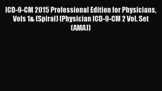 Download ICD-9-CM 2015 Professional Edition for Physicians Vols 1& (Spiral) (Physician ICD-9-CM