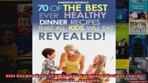 Read  Kids Recipes Book 70 Of The Best Ever Dinner Recipes That All Kids Will EatRevealed  Full EBook