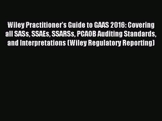 Download Wiley Practitioner's Guide to GAAS 2016: Covering all SASs SSAEs SSARSs PCAOB Auditing