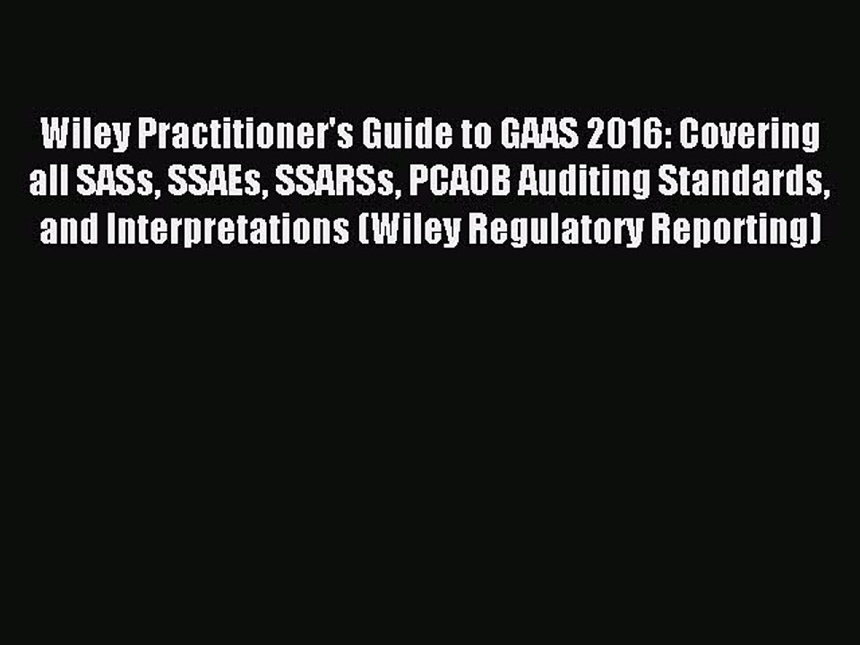Download Wiley Practitioner's Guide to GAAS 2016: Covering all SASs SSAEs SSARSs PCAOB Auditing