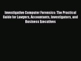 Read Investigative Computer Forensics: The Practical Guide for Lawyers Accountants Investigators