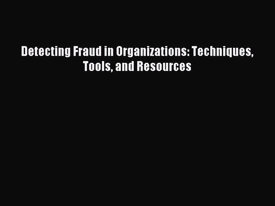 Read Detecting Fraud in Organizations: Techniques Tools and Resources Ebook Free