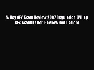 Read Wiley CPA Exam Review 2007 Regulation (Wiley CPA Examination Review: Regulation) Ebook