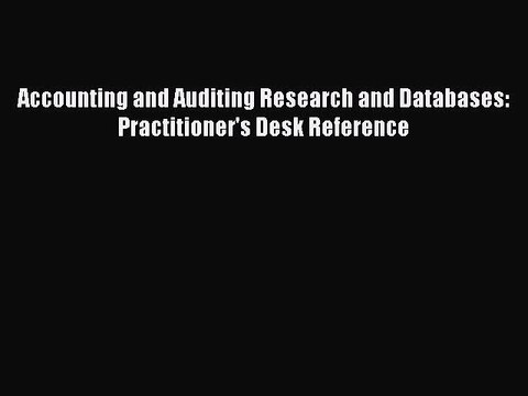 Download Accounting and Auditing Research and Databases: Practitioner's Desk Reference PDF