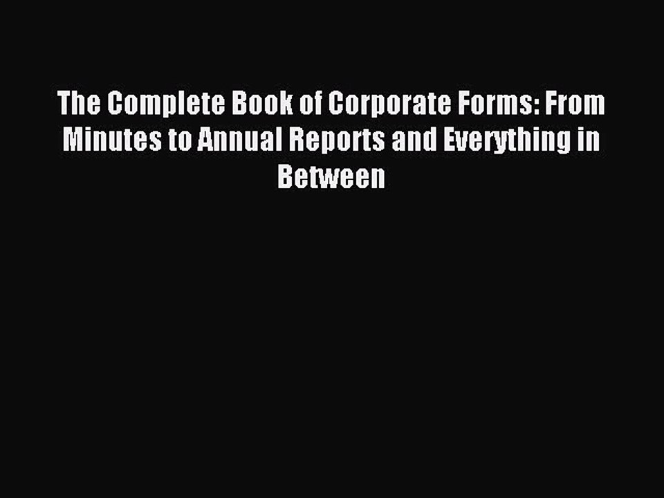 Read The Complete Book of Corporate Forms: From Minutes to Annual Reports and Everything in