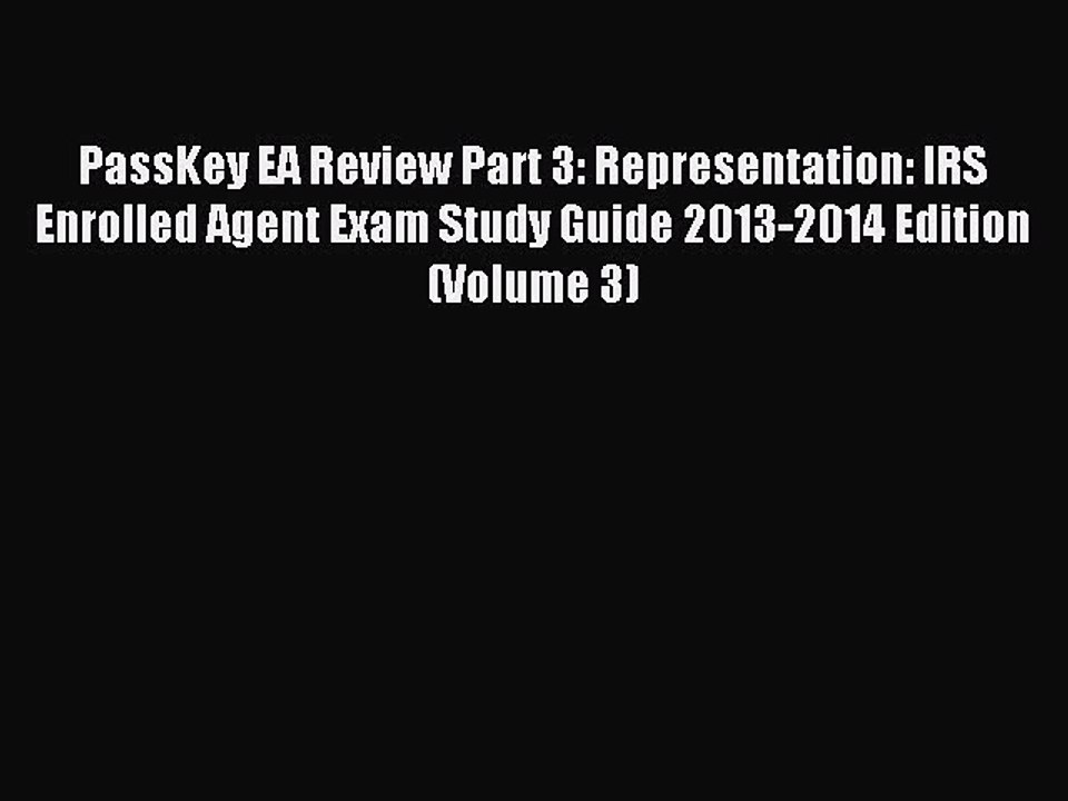 Read PassKey EA Review Part 3: Representation: IRS Enrolled Agent Exam Study Guide 2013-2014