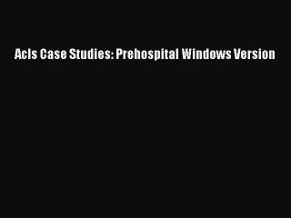Download Acls Case Studies: Prehospital Windows Version  Read Online