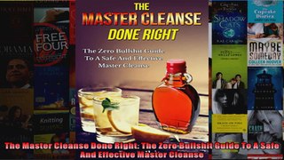 Read  The Master Cleanse Done Right The Zero Bullshit Guide To A Safe And Effective Master  Full EBook