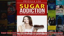 Read  Sugar Addiction Why are We So Addicted to Sugar Sugar Detox And Sugar Addiction Help  Full EBook