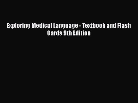 Download Exploring Medical Language - Textbook and Flash Cards 9th Edition EBook